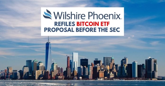威尔希尔·菲尼克斯（Wilshire Phoenix）在SEC之前重新提交了比特币ETF提案