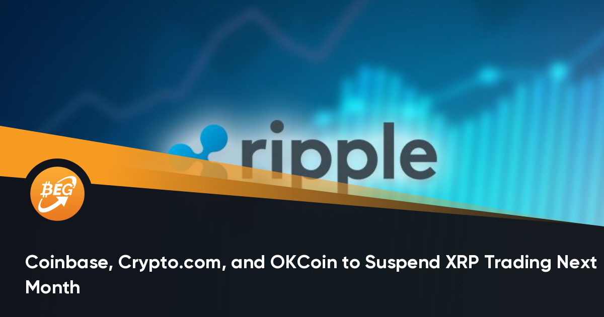 Coinbase，Crypto.com和OKCoin下个月将暂停XRP交易