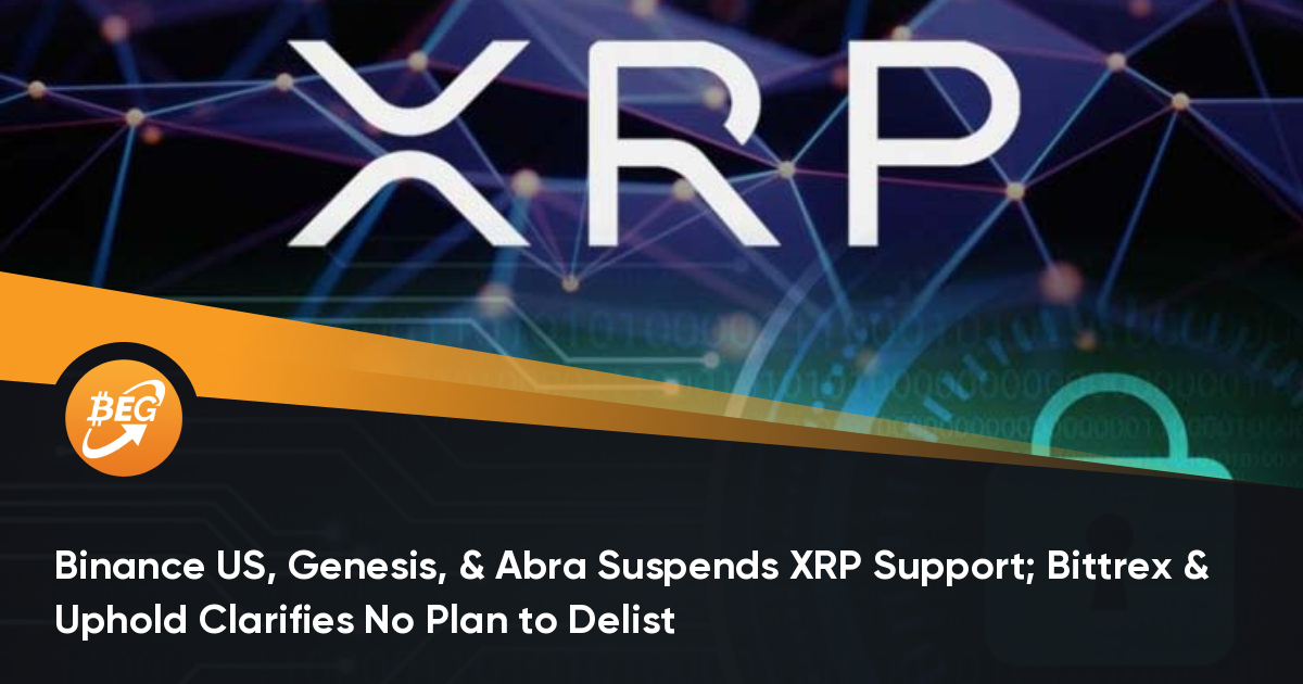 Binance US，Genesis和Abra暂停XRP支持； Bittrex＆Uphold明确表示无计划退市