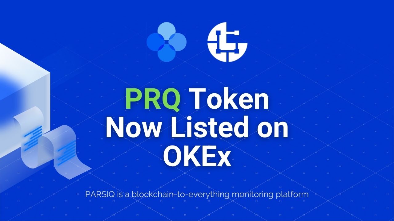 实时区块链到一切平台PARSIQ（PRQ）现在在OKEx上市