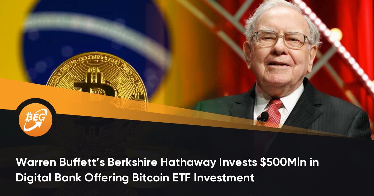 沃伦巴菲特的伯克希尔哈撒韦公司向数字钱庄入股 5 亿美元，供给比特币 etf 投